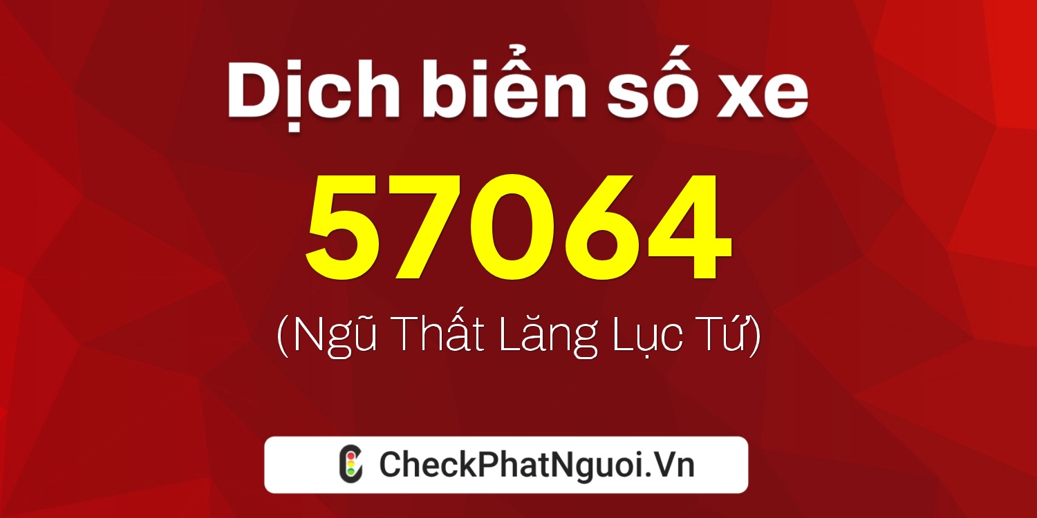 Dịch ý nghĩa <b>biển số xe 38A-57064</b> tại website checkphatnguoi.vn