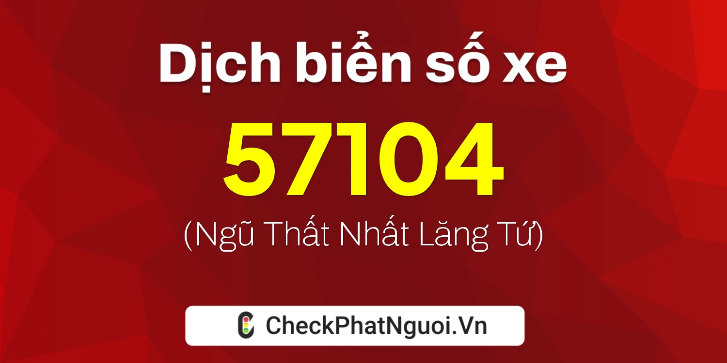 Dịch ý nghĩa <b>biển số xe 16R-57104</b> tại website checkphatnguoi.vn