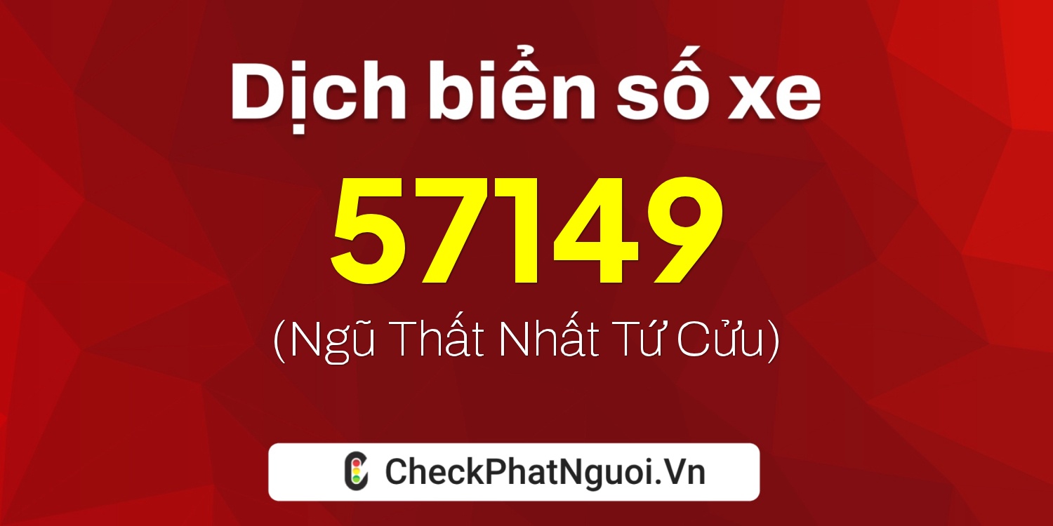 Dịch ý nghĩa <b>biển số xe 35B2-57149</b> tại website checkphatnguoi.vn