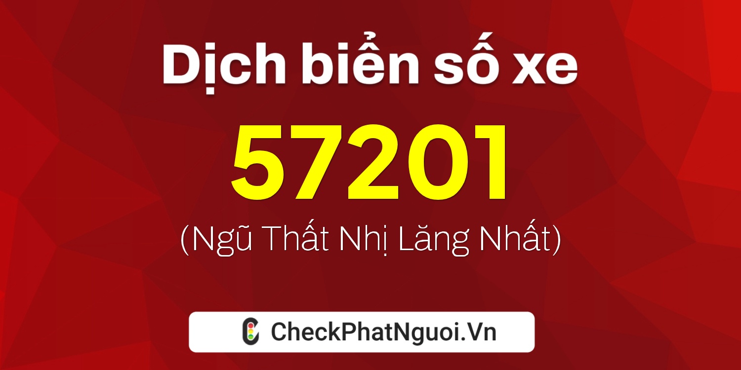 Dịch ý nghĩa <b>biển số xe 81A-57201</b> tại website checkphatnguoi.vn