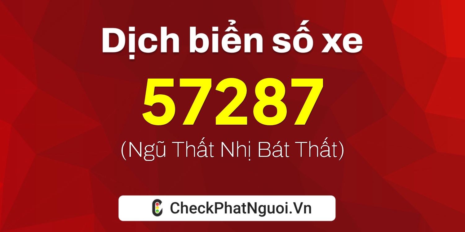 Dịch ý nghĩa <b>biển số xe 37A-57287</b> tại website checkphatnguoi.vn