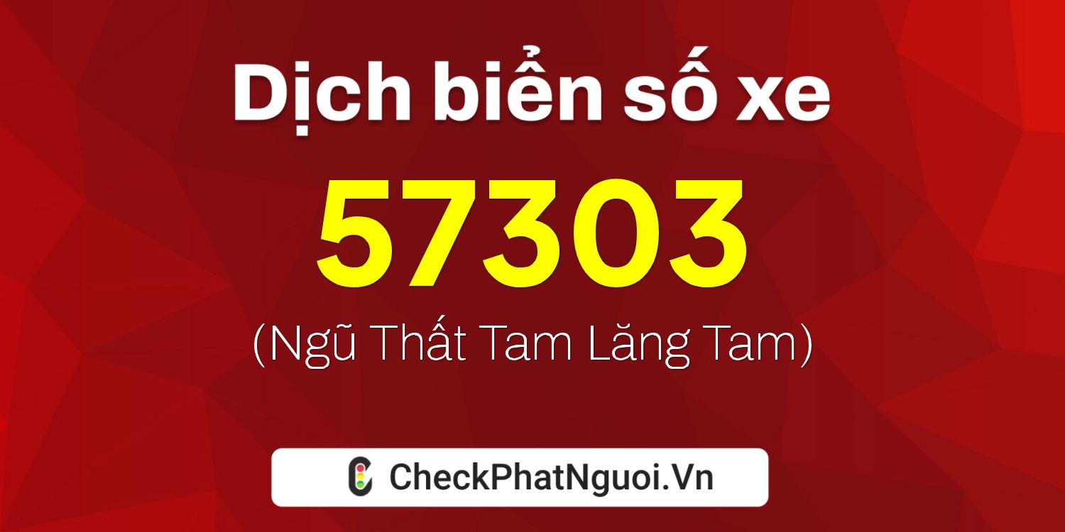 Dịch ý nghĩa <b>biển số xe 71K-57303</b> tại website checkphatnguoi.vn