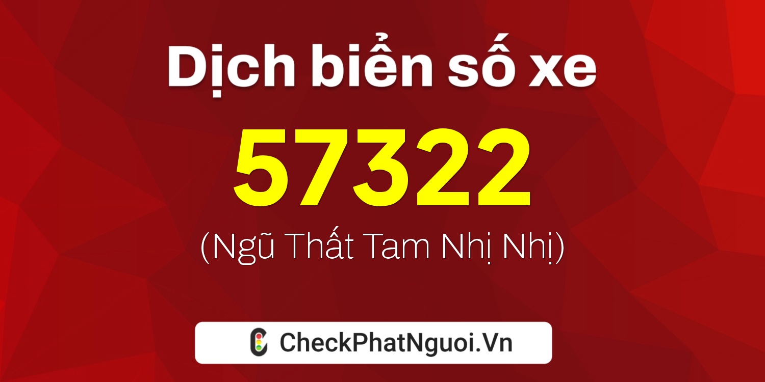 Dịch ý nghĩa <b>biển số xe 66G1-57322</b> tại website checkphatnguoi.vn