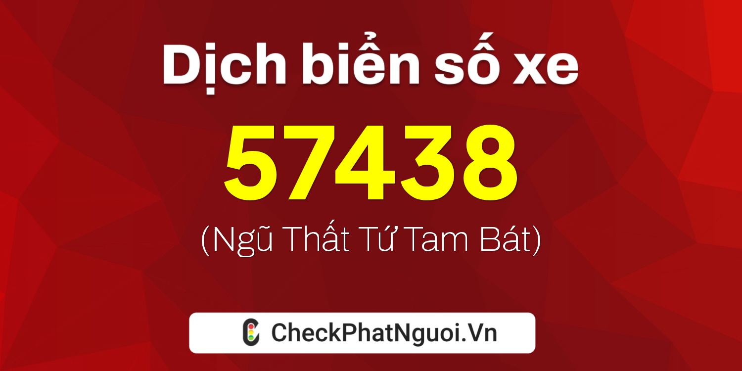 Dịch ý nghĩa <b>biển số xe 76D1-57438</b> tại website checkphatnguoi.vn