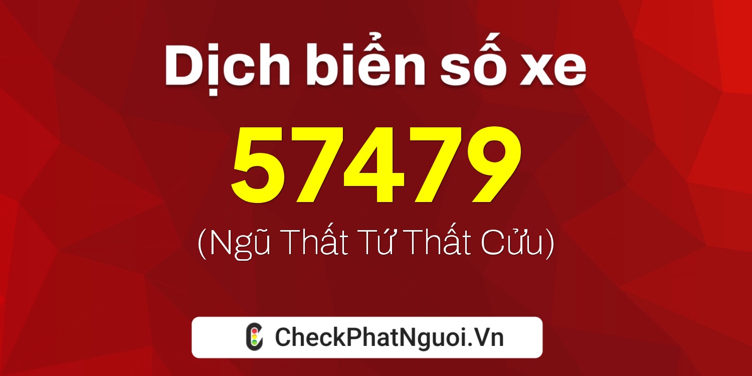 Dịch ý nghĩa <b>biển số xe 17AA-57479</b> tại website checkphatnguoi.vn