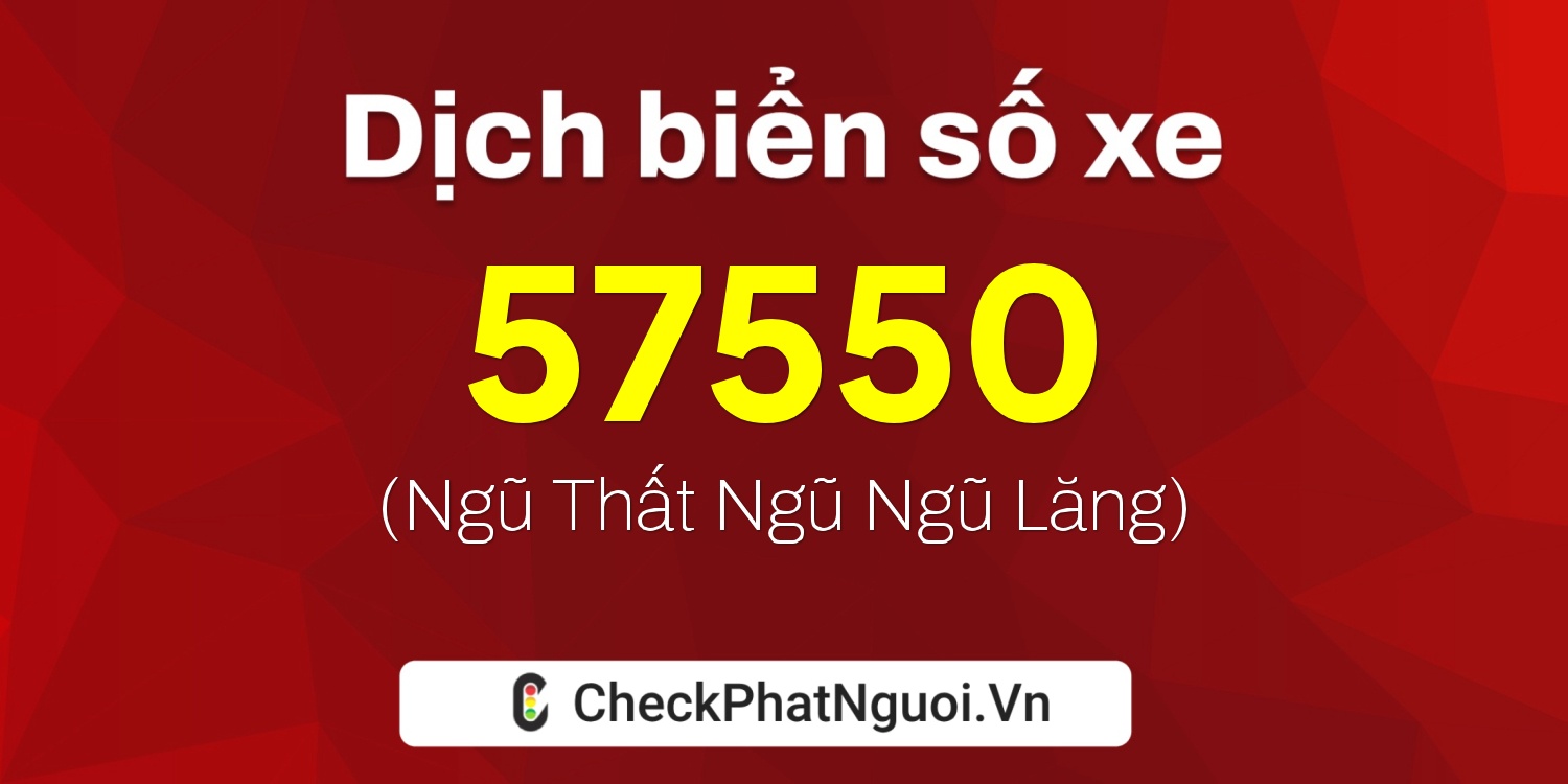 Dịch ý nghĩa <b>biển số xe 86B4-57550</b> tại website checkphatnguoi.vn