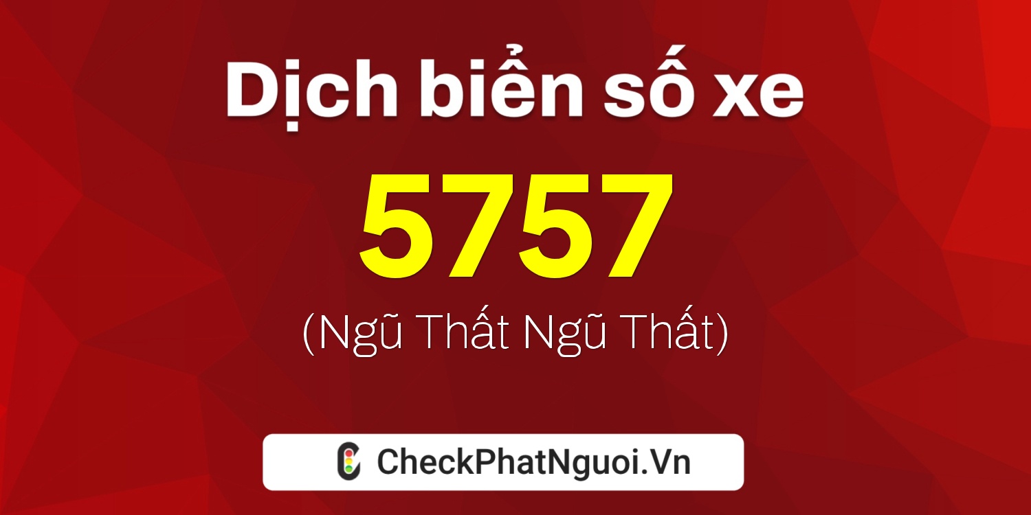 Dịch ý nghĩa <b>biển số xe 75A-5757</b> tại website checkphatnguoi.vn