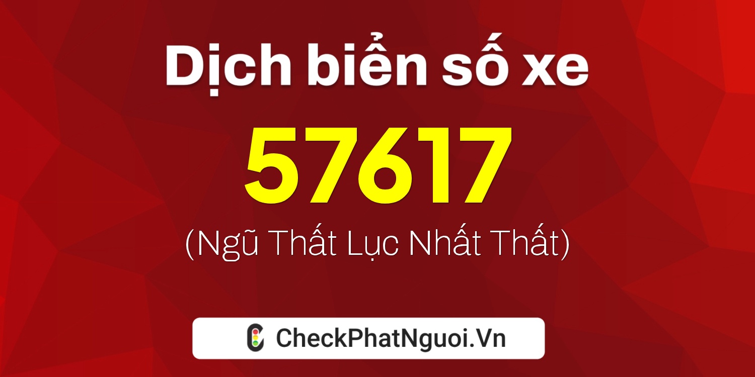 Dịch ý nghĩa <b>biển số xe 95B-57617</b> tại website checkphatnguoi.vn