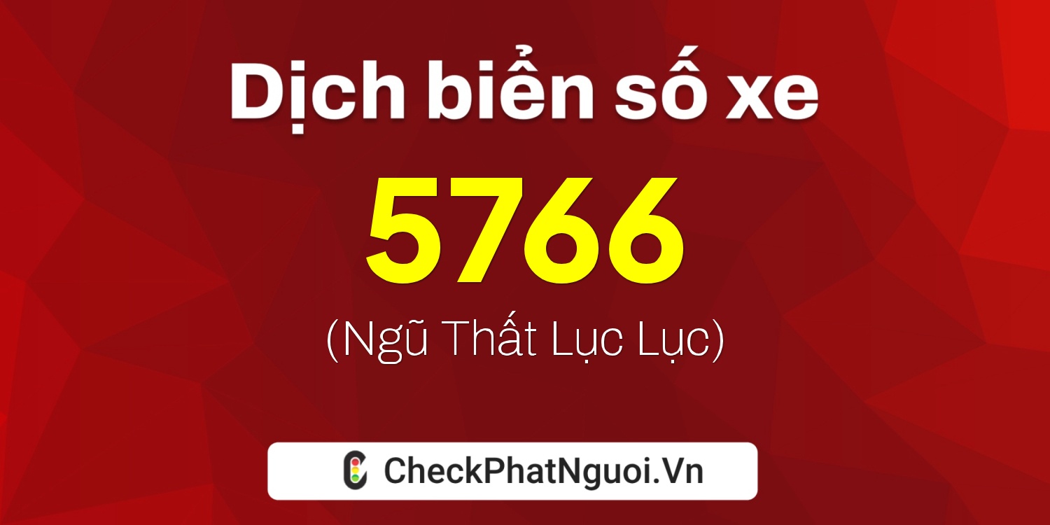 Dịch ý nghĩa <b>biển số xe 37A-5766</b> tại website checkphatnguoi.vn