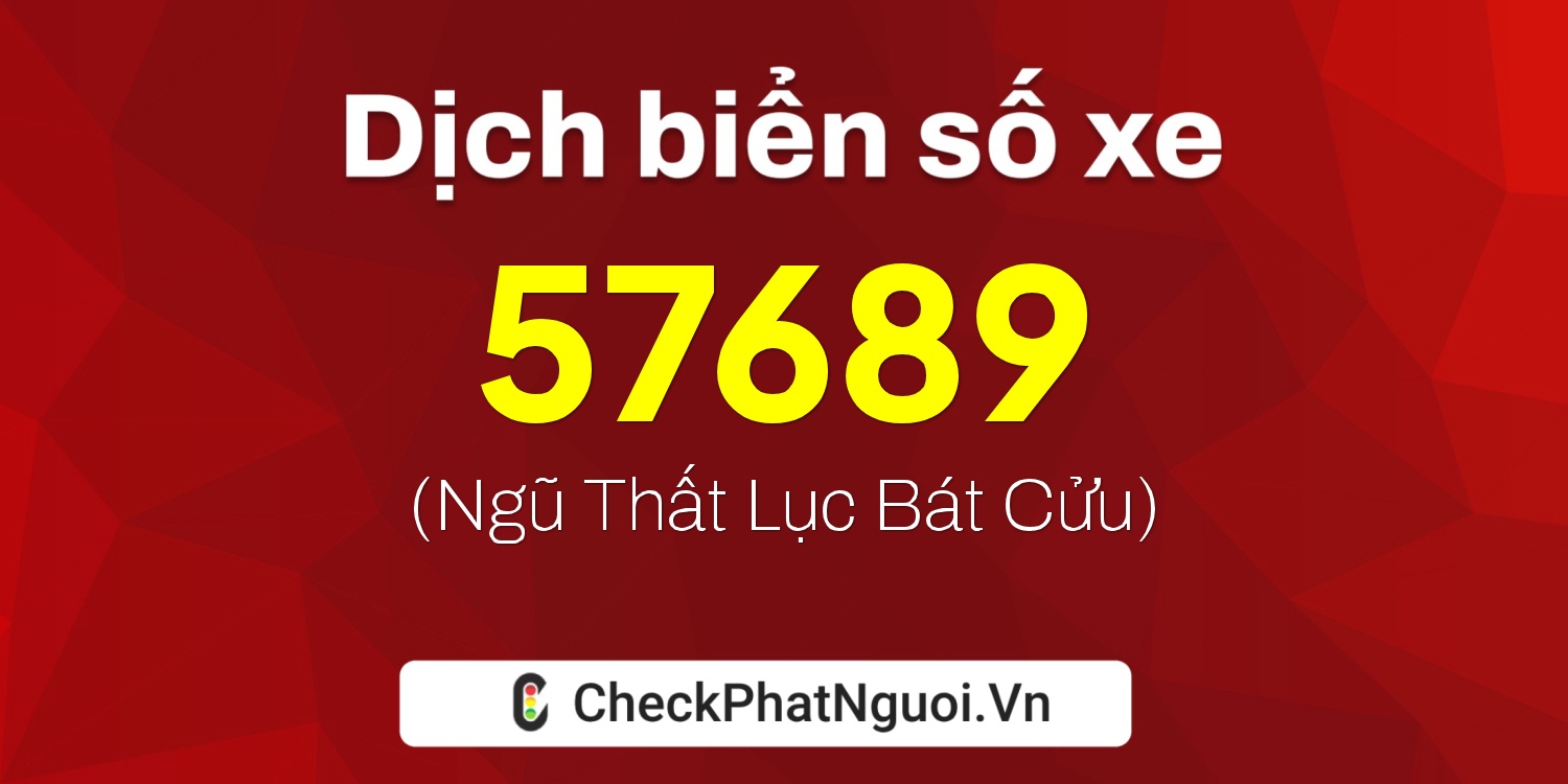 Dịch ý nghĩa <b>biển số xe 79C1-57689</b> tại website checkphatnguoi.vn
