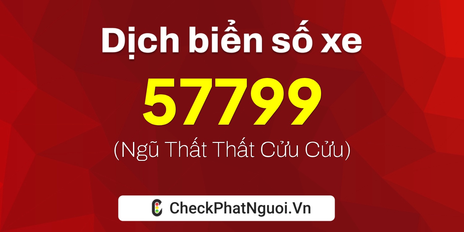 Dịch ý nghĩa <b>biển số xe 37C-57799</b> tại website checkphatnguoi.vn