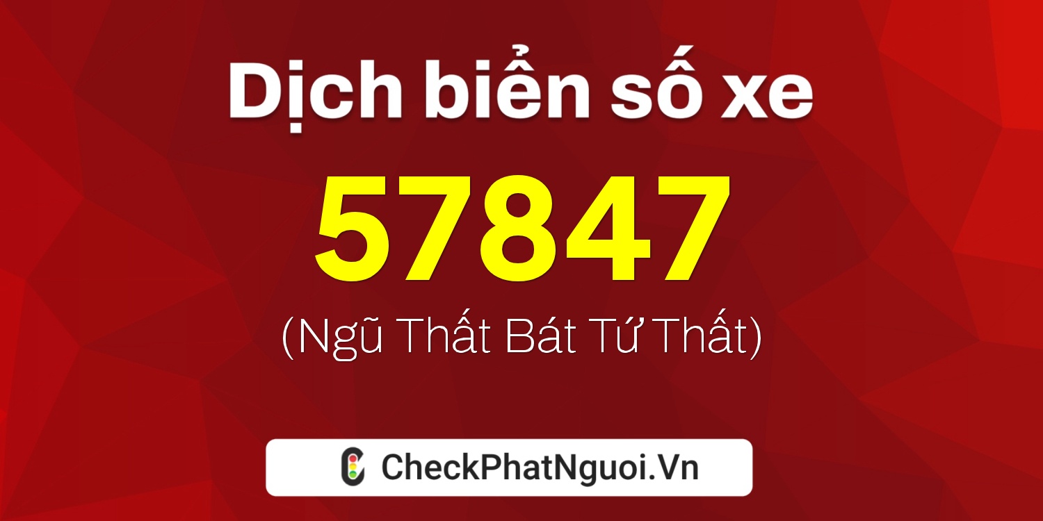 Dịch ý nghĩa <b>biển số xe 77L1-57847</b> tại website checkphatnguoi.vn