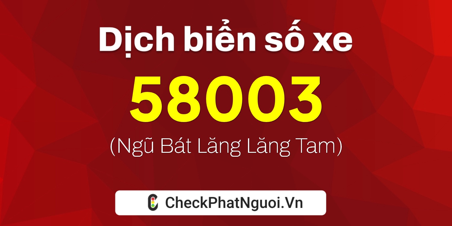 Dịch ý nghĩa <b>biển số xe 50AA-58003</b> tại website checkphatnguoi.vn