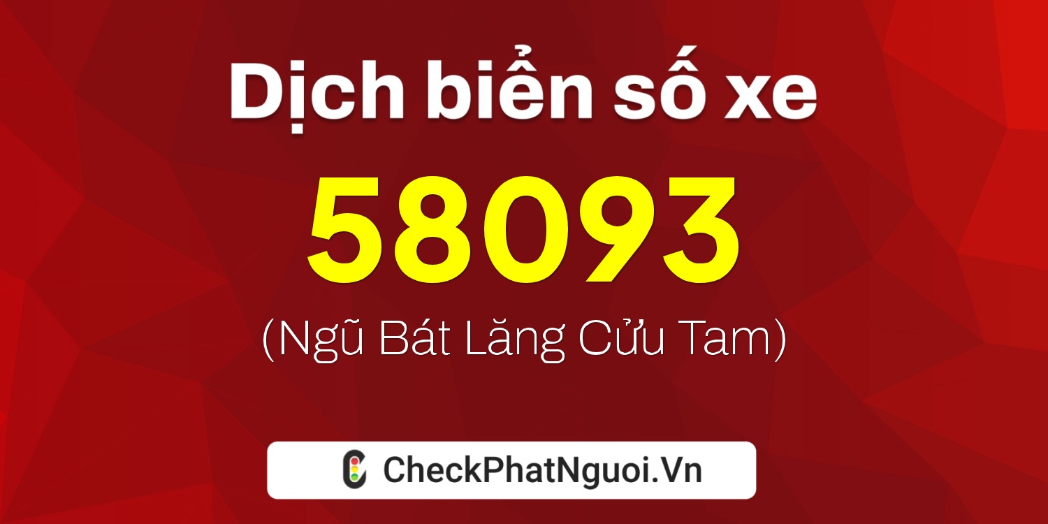 Dịch ý nghĩa <b>biển số xe 72A-58093</b> tại website checkphatnguoi.vn