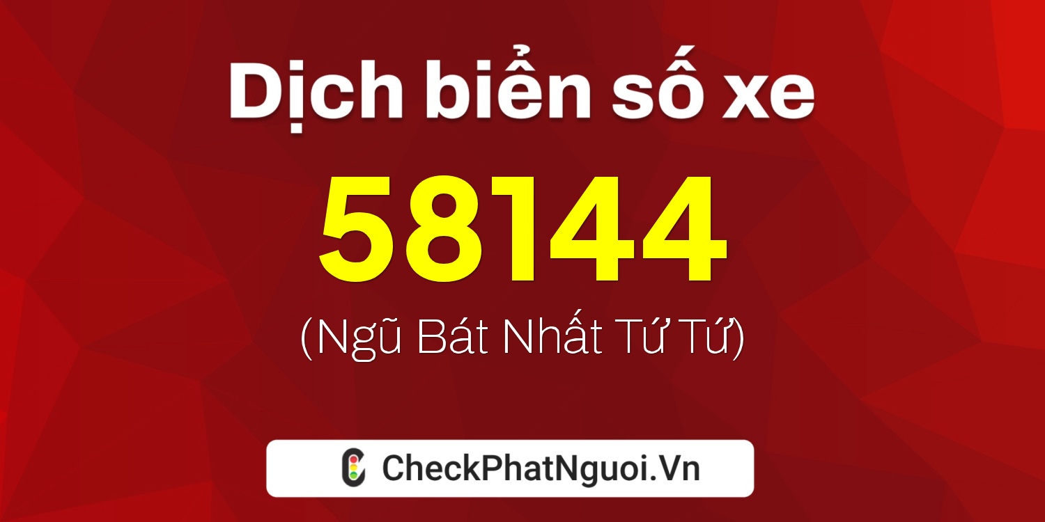 Dịch ý nghĩa <b>biển số xe 38A-58144</b> tại website checkphatnguoi.vn