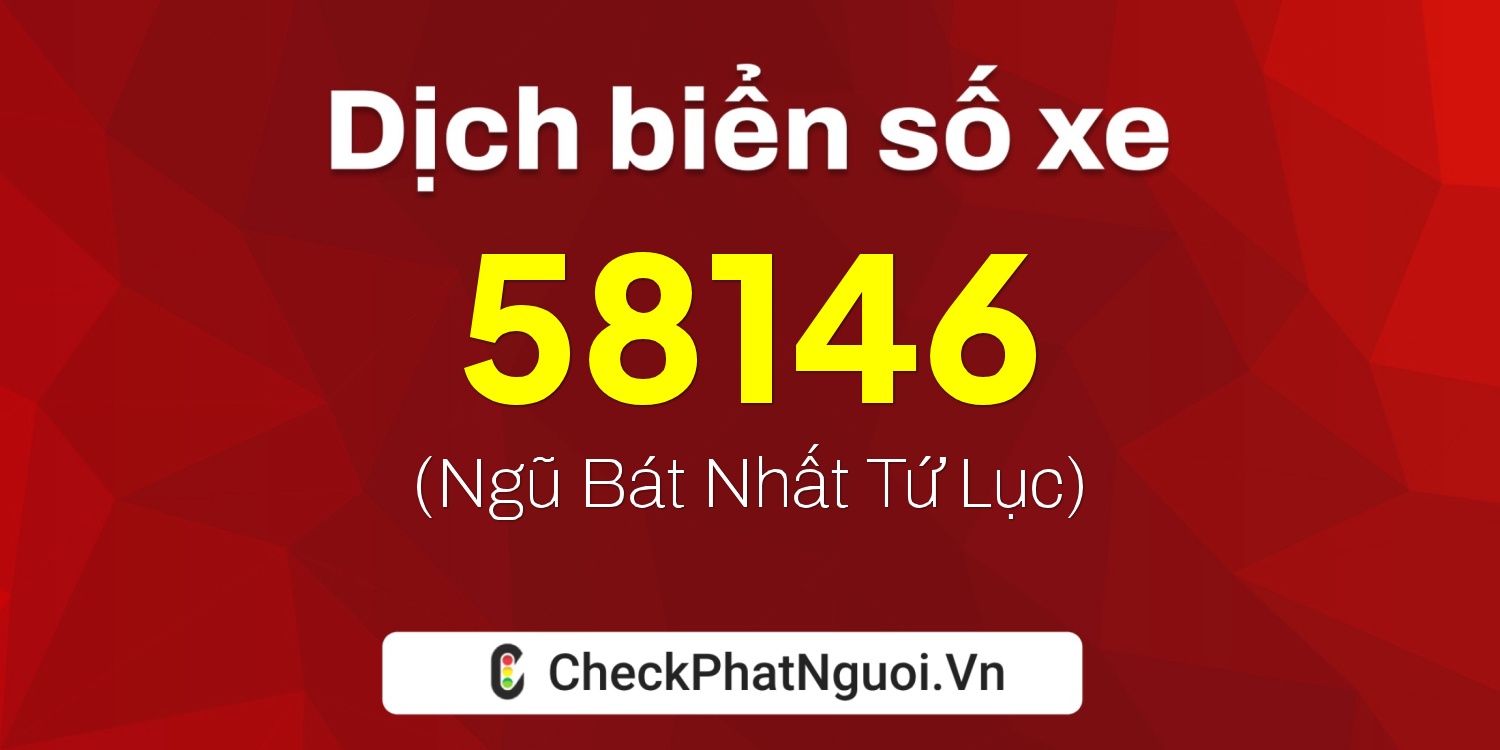 Dịch ý nghĩa <b>biển số xe 14A-58146</b> tại website checkphatnguoi.vn