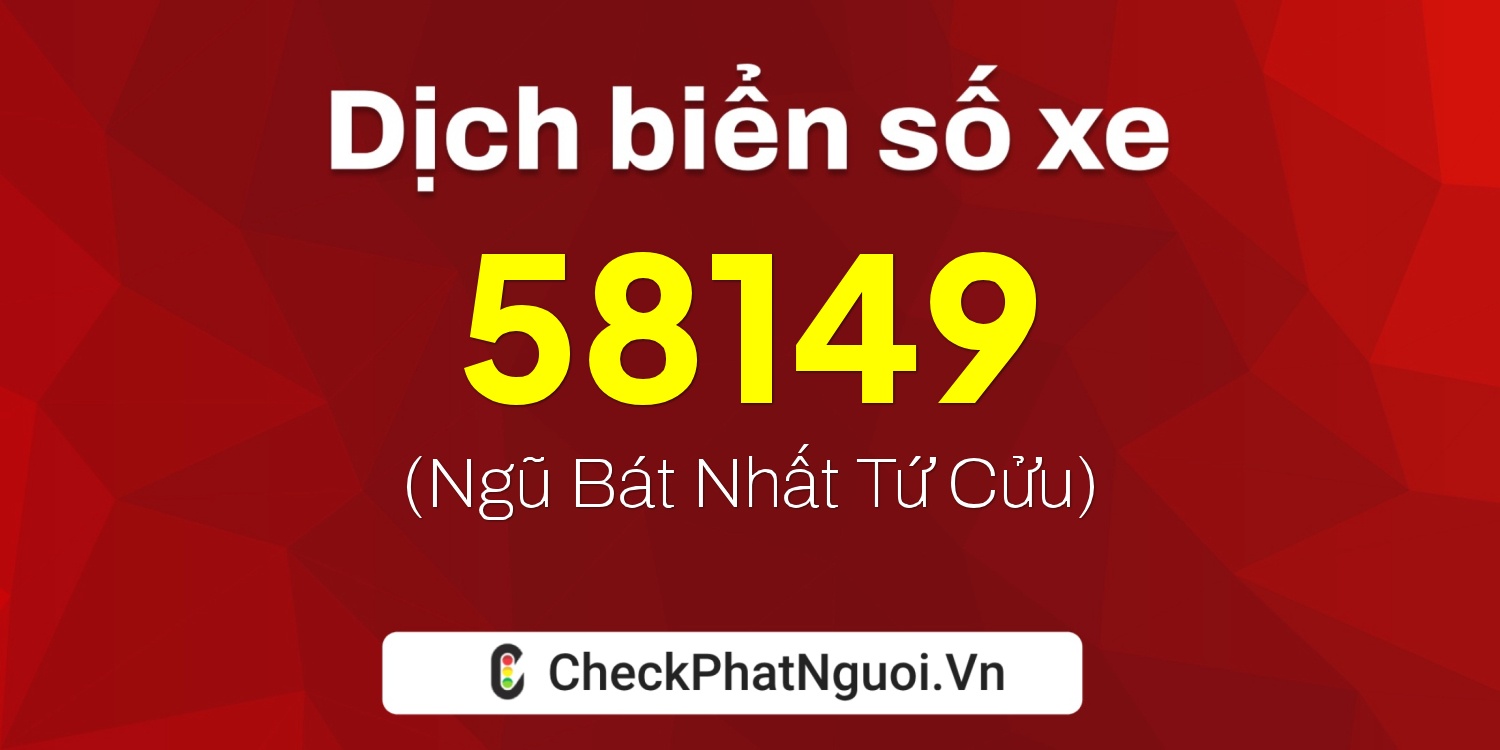 Dịch ý nghĩa <b>biển số xe 29C-58149</b> tại website checkphatnguoi.vn