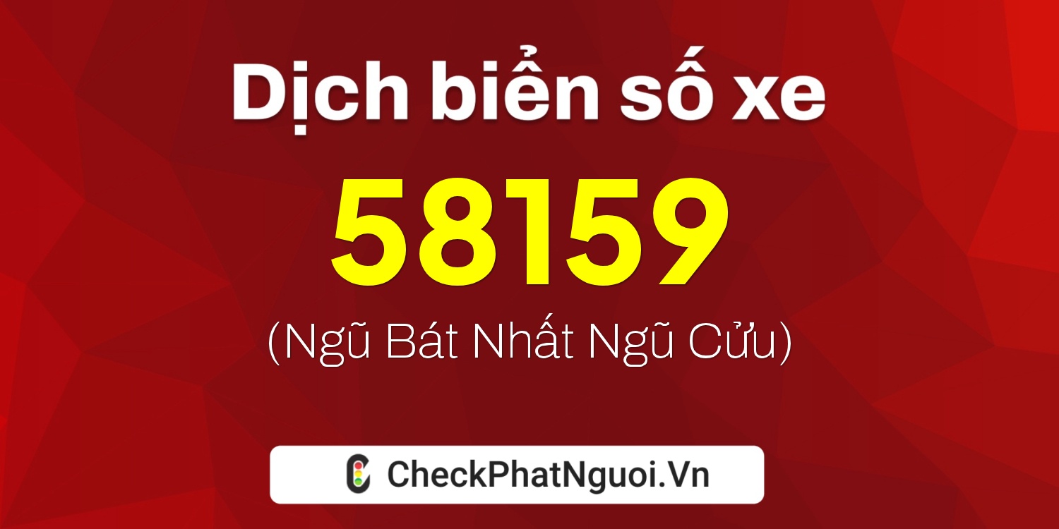 Dịch ý nghĩa <b>biển số xe 58159</b> tại website checkphatnguoi.vn