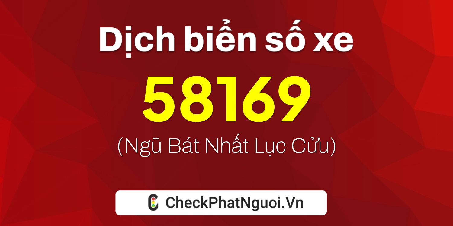 Dịch ý nghĩa <b>biển số xe 17B5-58169</b> tại website checkphatnguoi.vn