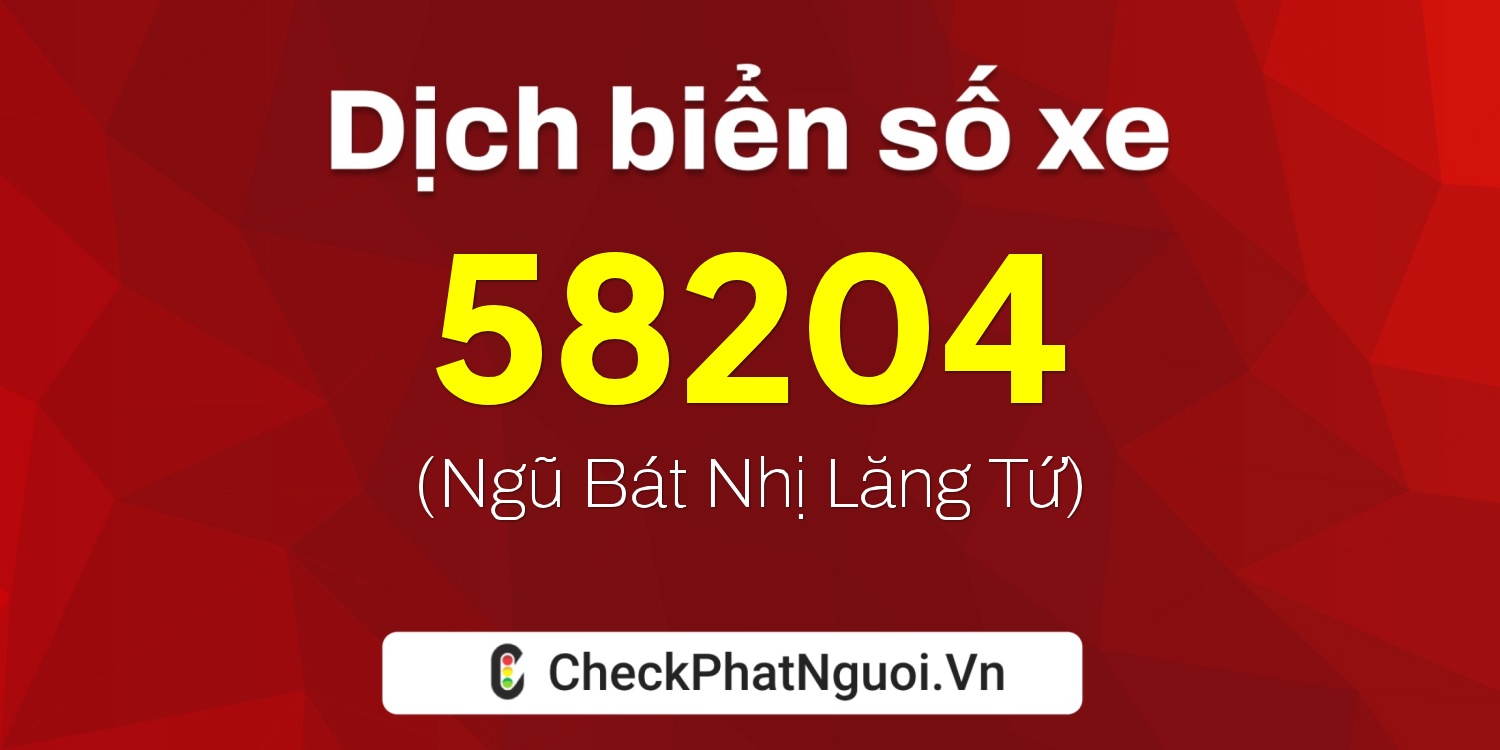 Dịch ý nghĩa <b>biển số xe 59T2-58204</b> tại website checkphatnguoi.vn