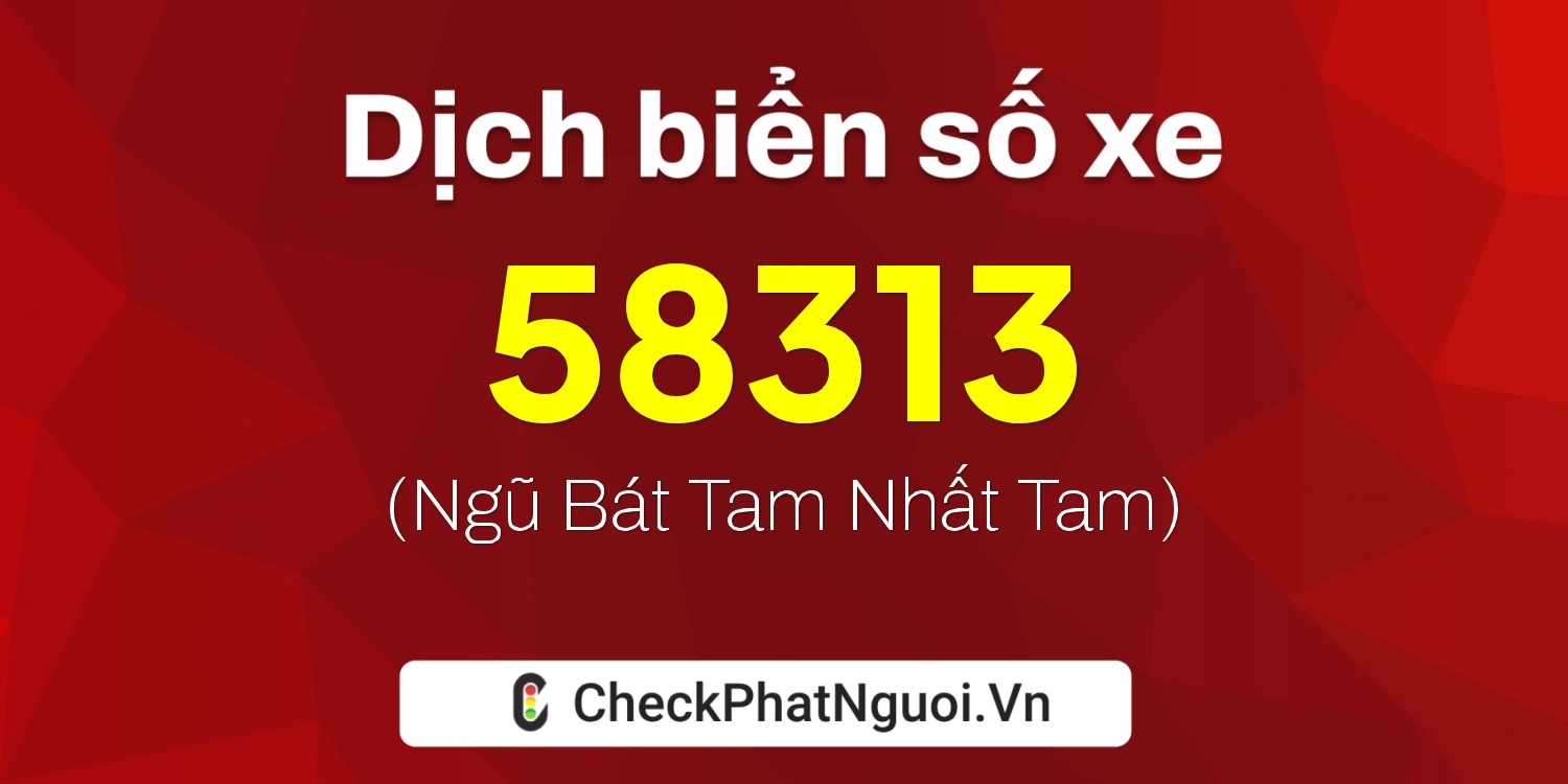Dịch ý nghĩa <b>biển số xe 36B8-58313</b> tại website checkphatnguoi.vn