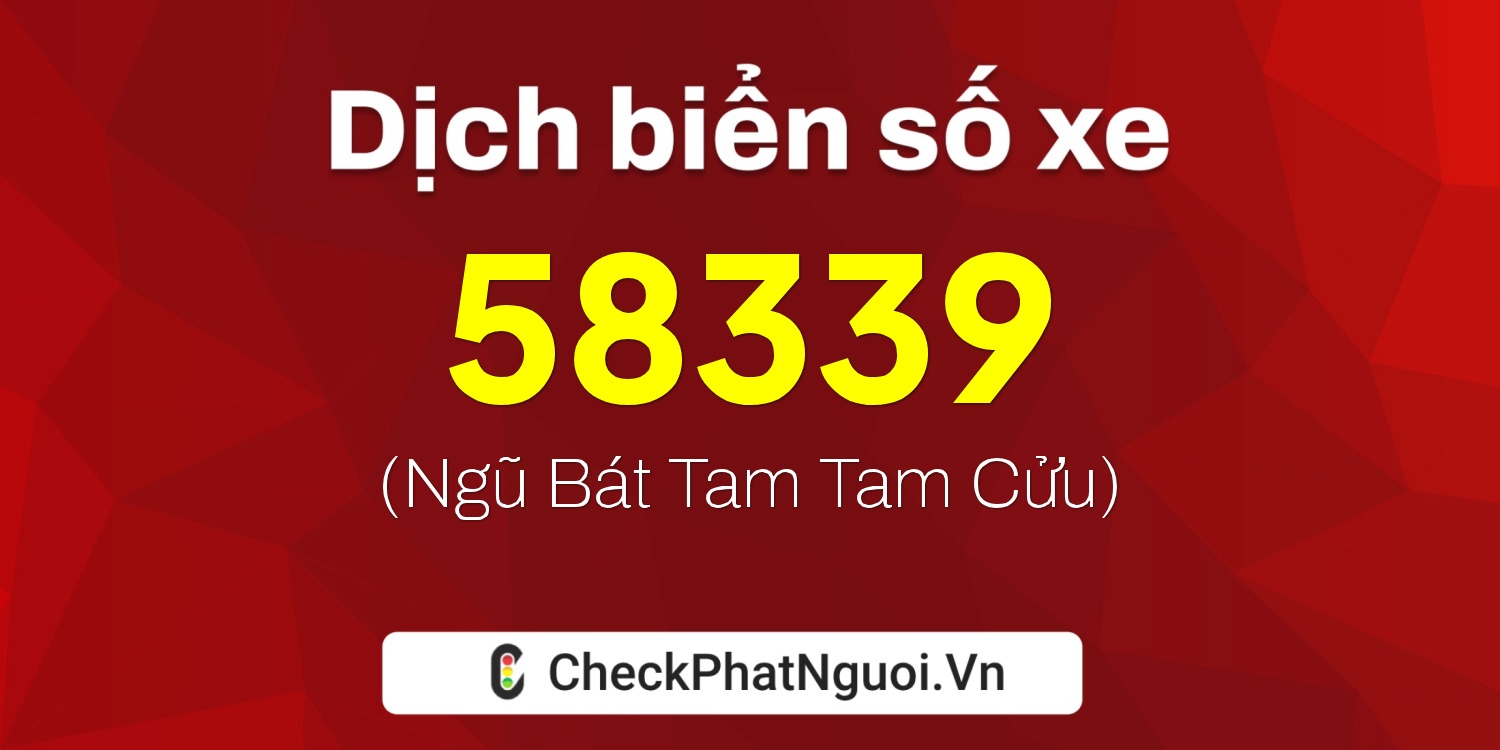 Dịch ý nghĩa <b>biển số xe 51K-58339</b> tại website checkphatnguoi.vn