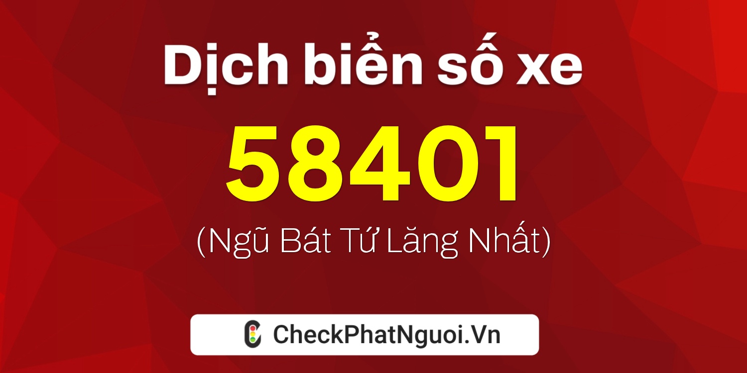 Dịch ý nghĩa <b>biển số xe 58401</b> tại website checkphatnguoi.vn