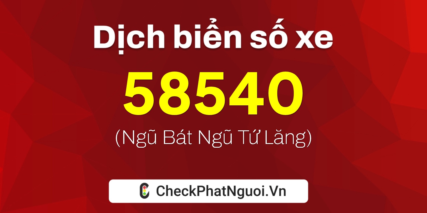 Dịch ý nghĩa <b>biển số xe 36AC-58540</b> tại website checkphatnguoi.vn