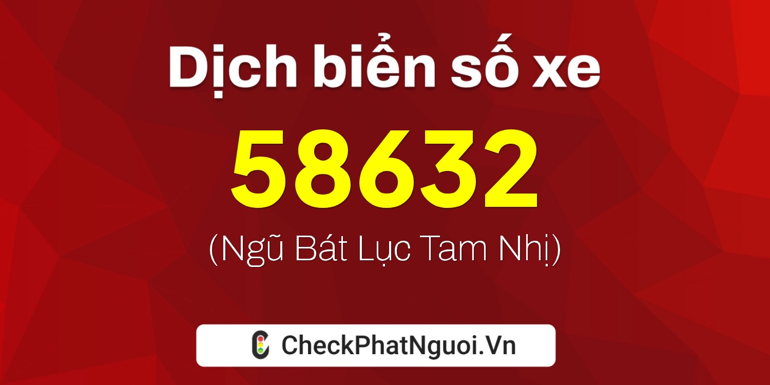 Dịch ý nghĩa <b>biển số xe 72G1-58632</b> tại website checkphatnguoi.vn