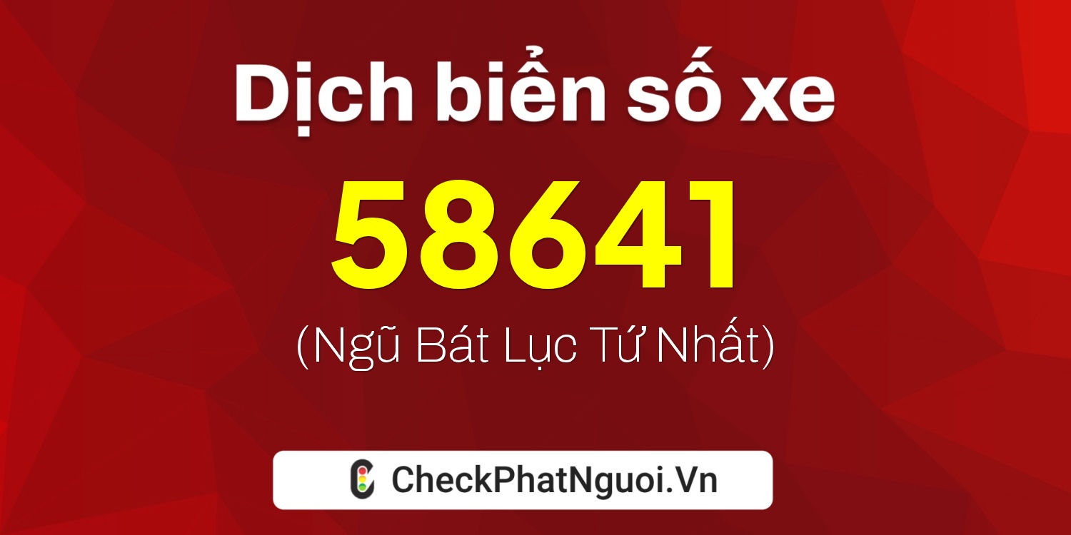 Dịch ý nghĩa <b>biển số xe 18B2-58641</b> tại website checkphatnguoi.vn