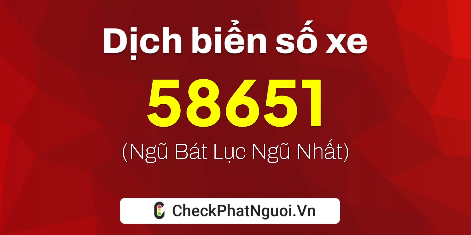 Dịch ý nghĩa <b>biển số xe 20A-58651</b> tại website checkphatnguoi.vn