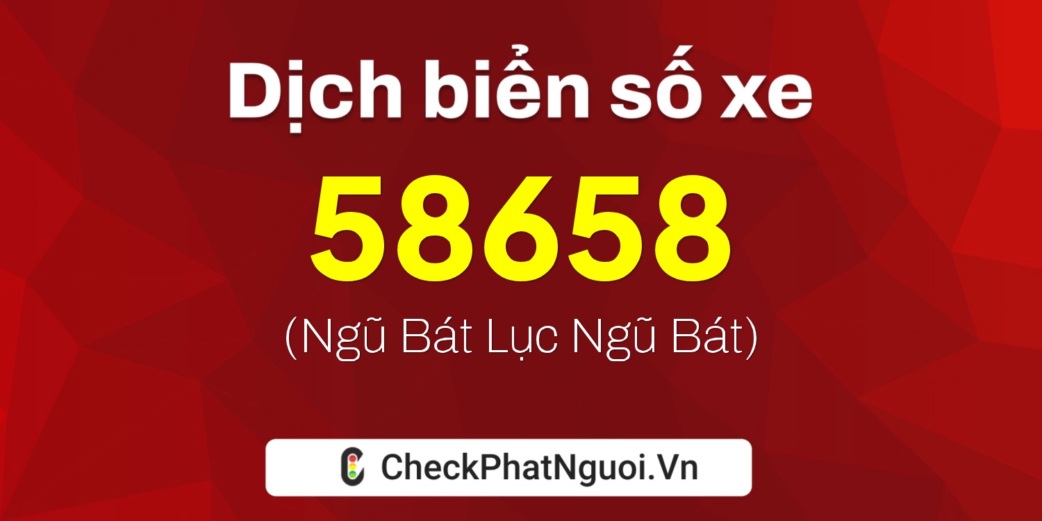 Dịch ý nghĩa <b>biển số xe 30B-58658</b> tại website checkphatnguoi.vn