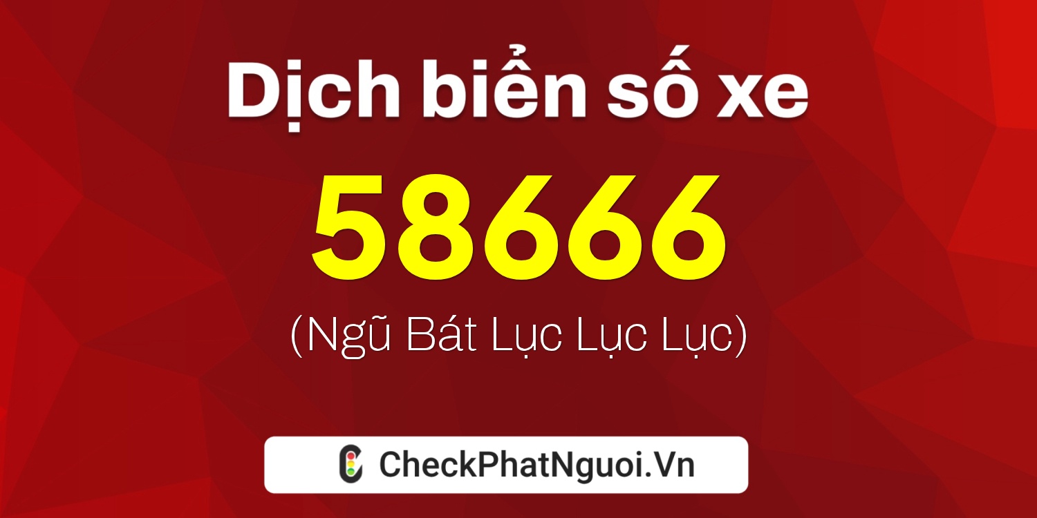 Dịch ý nghĩa <b>biển số xe 37AC-58666</b> tại website checkphatnguoi.vn