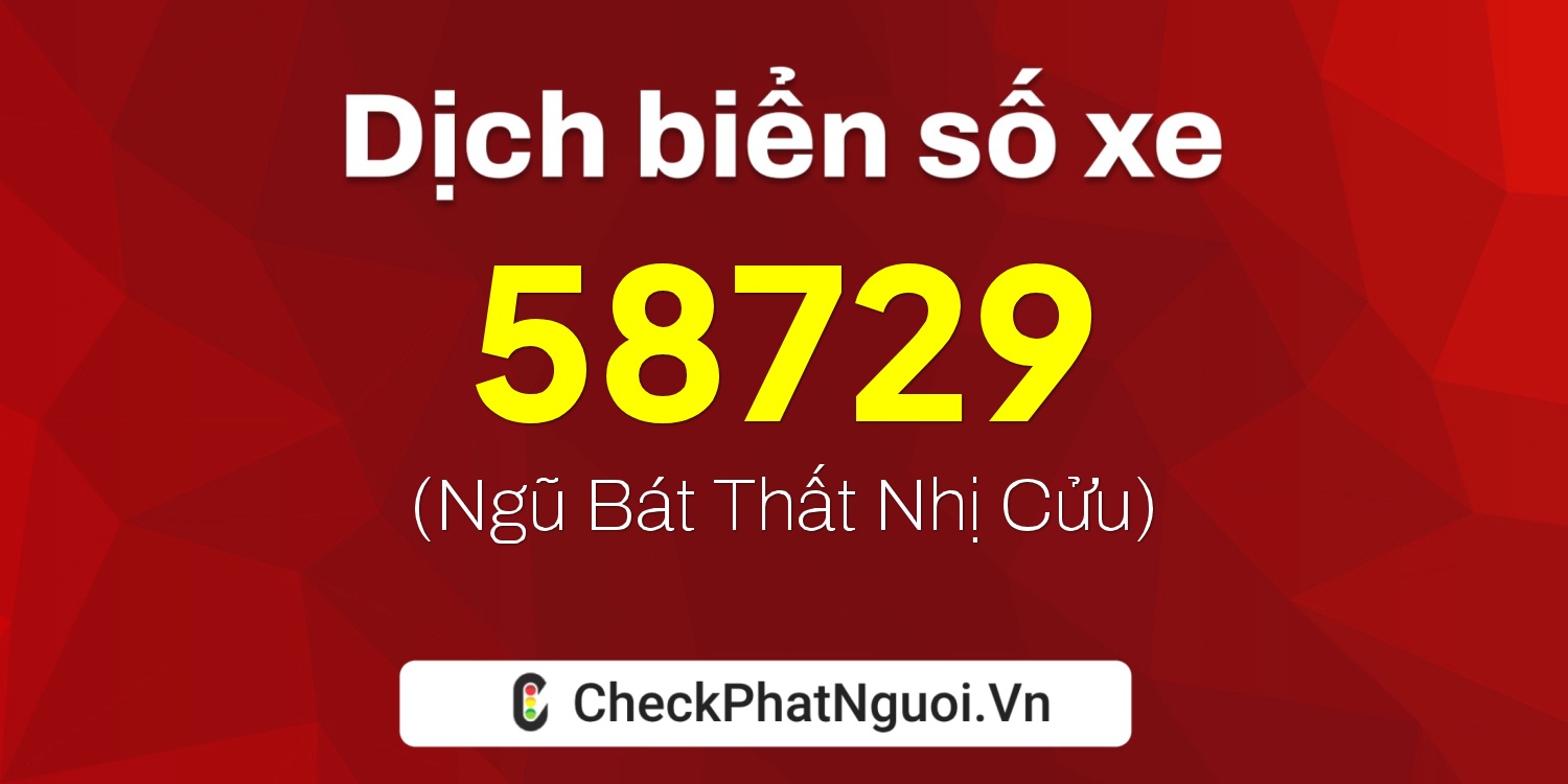 Dịch ý nghĩa <b>biển số xe 38A-58729</b> tại website checkphatnguoi.vn