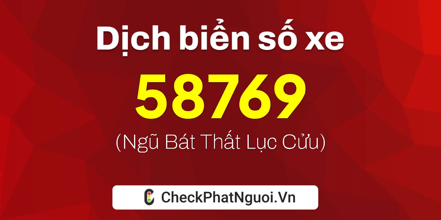 Dịch ý nghĩa <b>biển số xe 15A-58769</b> tại website checkphatnguoi.vn