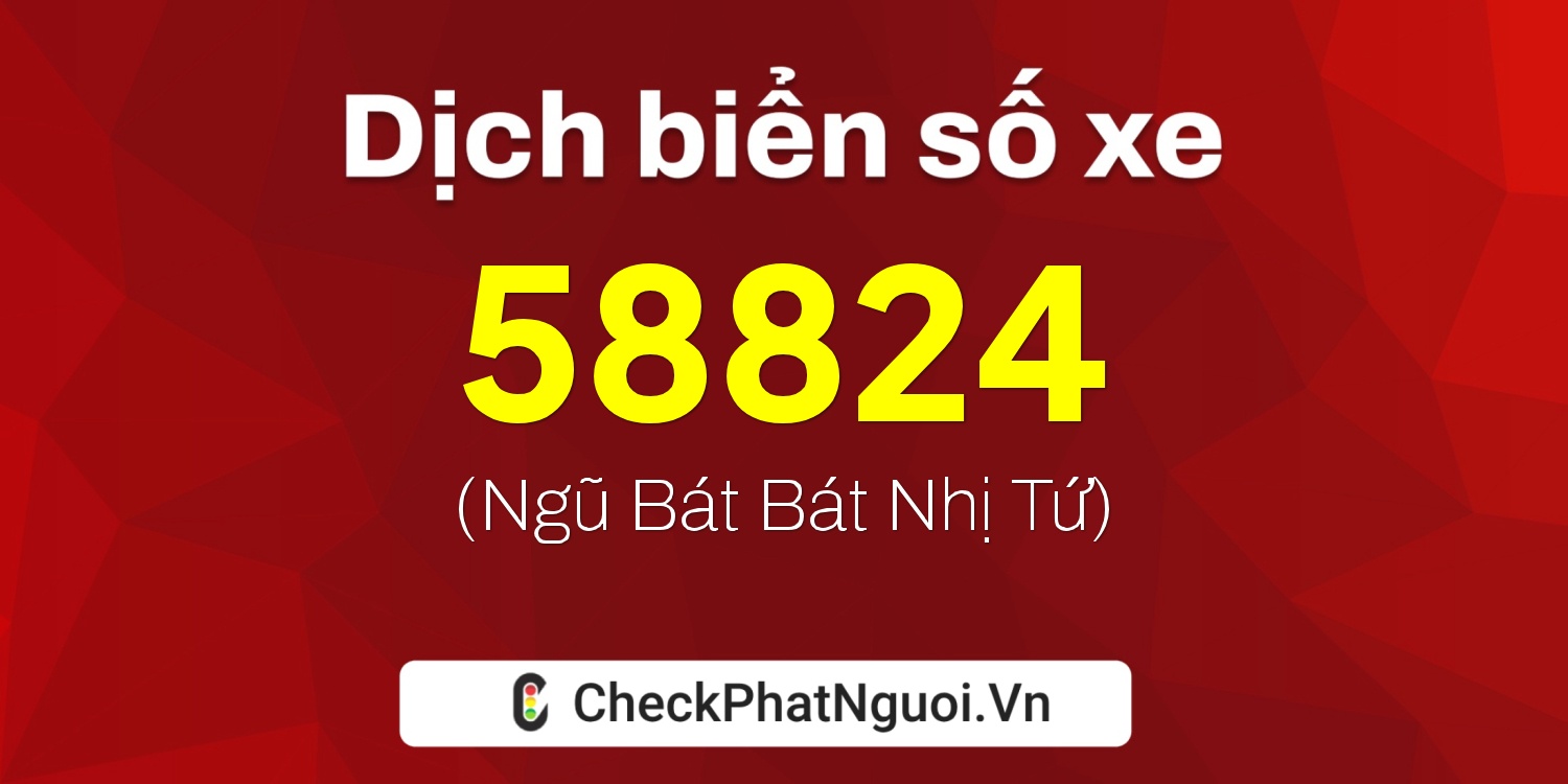 Dịch ý nghĩa <b>biển số xe 30L-58824</b> tại website checkphatnguoi.vn