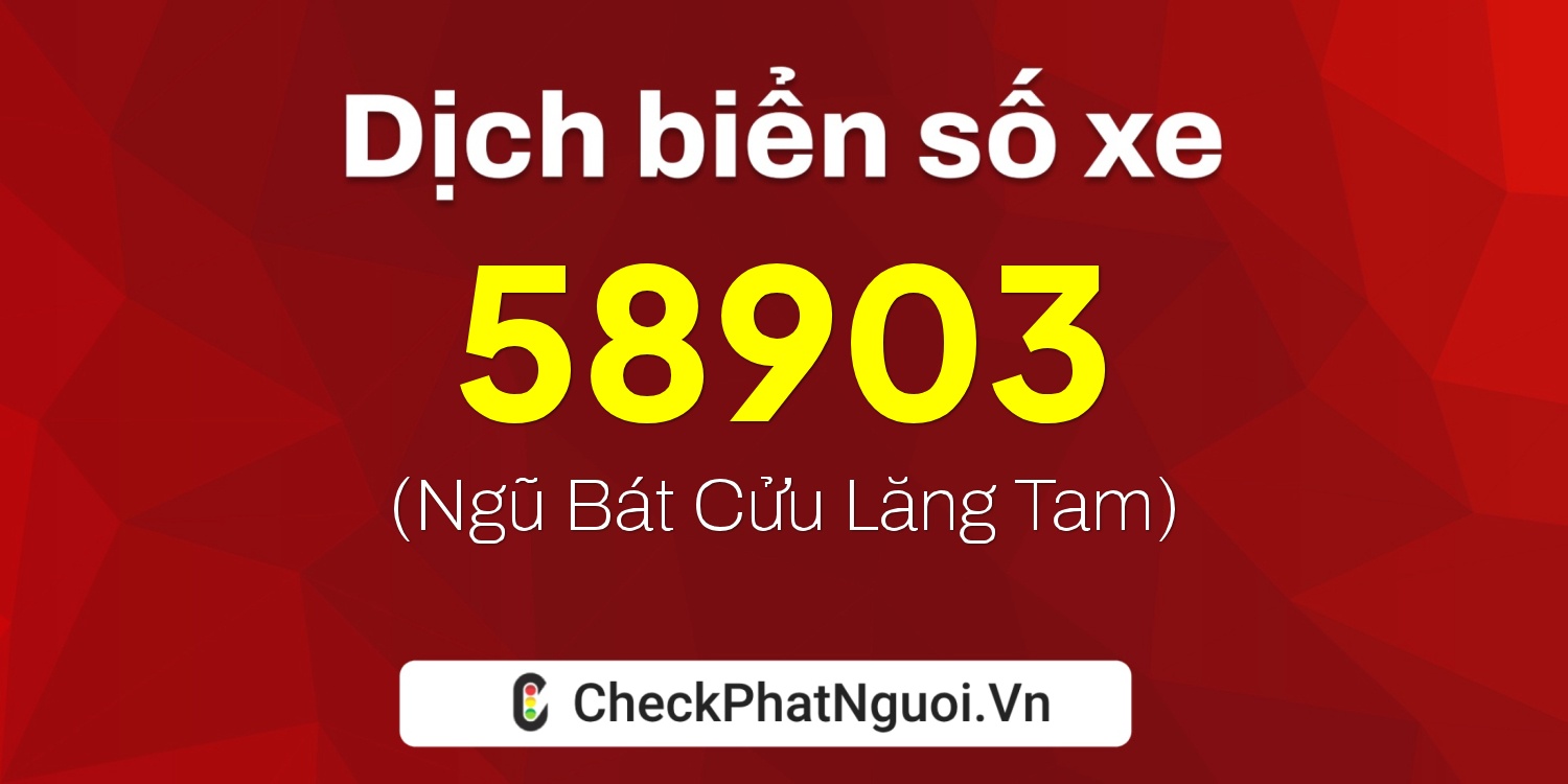 Dịch ý nghĩa <b>biển số xe 98A-58903</b> tại website checkphatnguoi.vn
