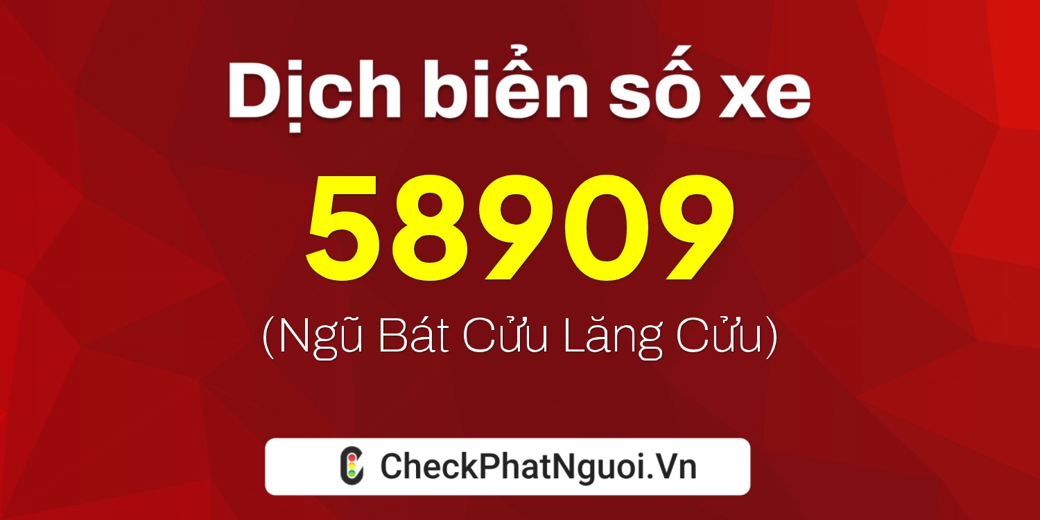 Dịch ý nghĩa <b>biển số xe 37A-58909</b> tại website checkphatnguoi.vn