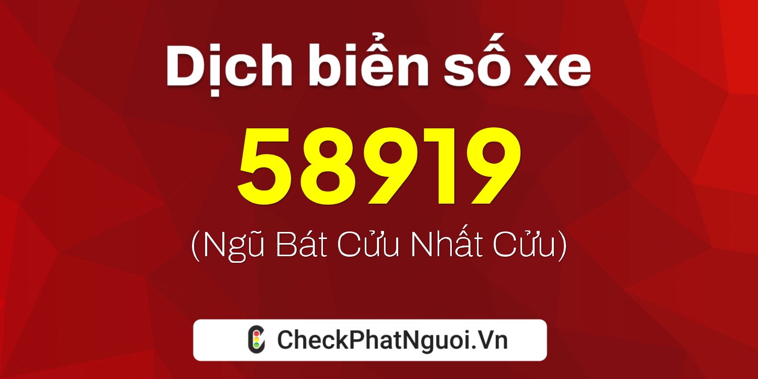 Dịch ý nghĩa <b>biển số xe 36K-58919</b> tại website checkphatnguoi.vn