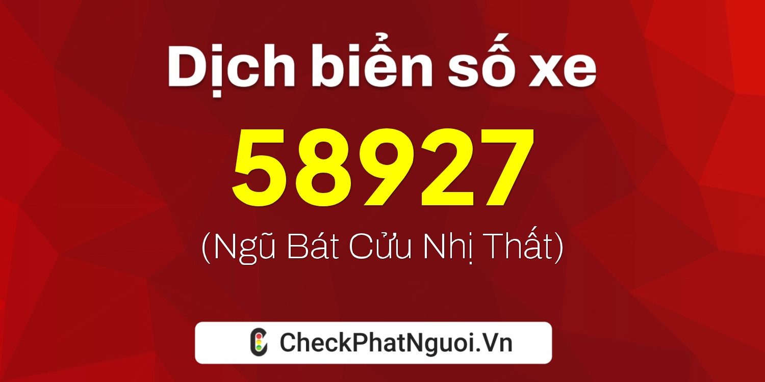 Dịch ý nghĩa <b>biển số xe 14A-58927</b> tại website checkphatnguoi.vn