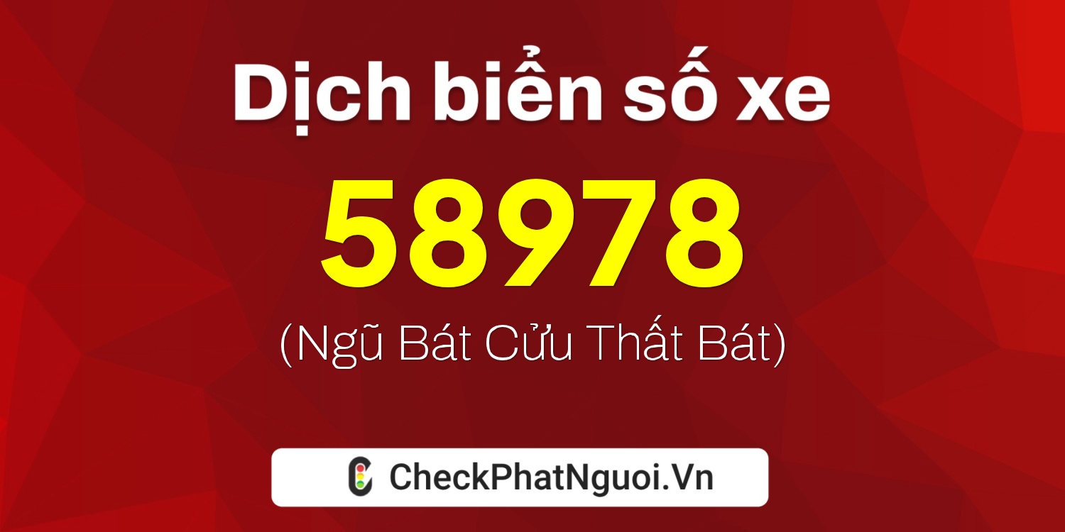 Dịch ý nghĩa <b>biển số xe 38A-58978</b> tại website checkphatnguoi.vn