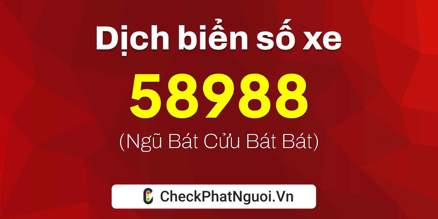 Dịch ý nghĩa <b>biển số xe 29X-58988</b> tại website checkphatnguoi.vn