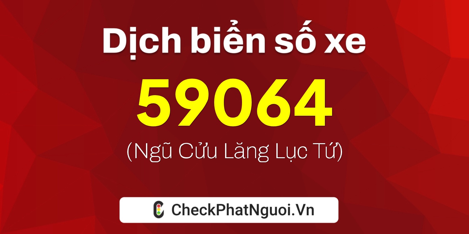 Dịch ý nghĩa <b>biển số xe 79N1-59064</b> tại website checkphatnguoi.vn