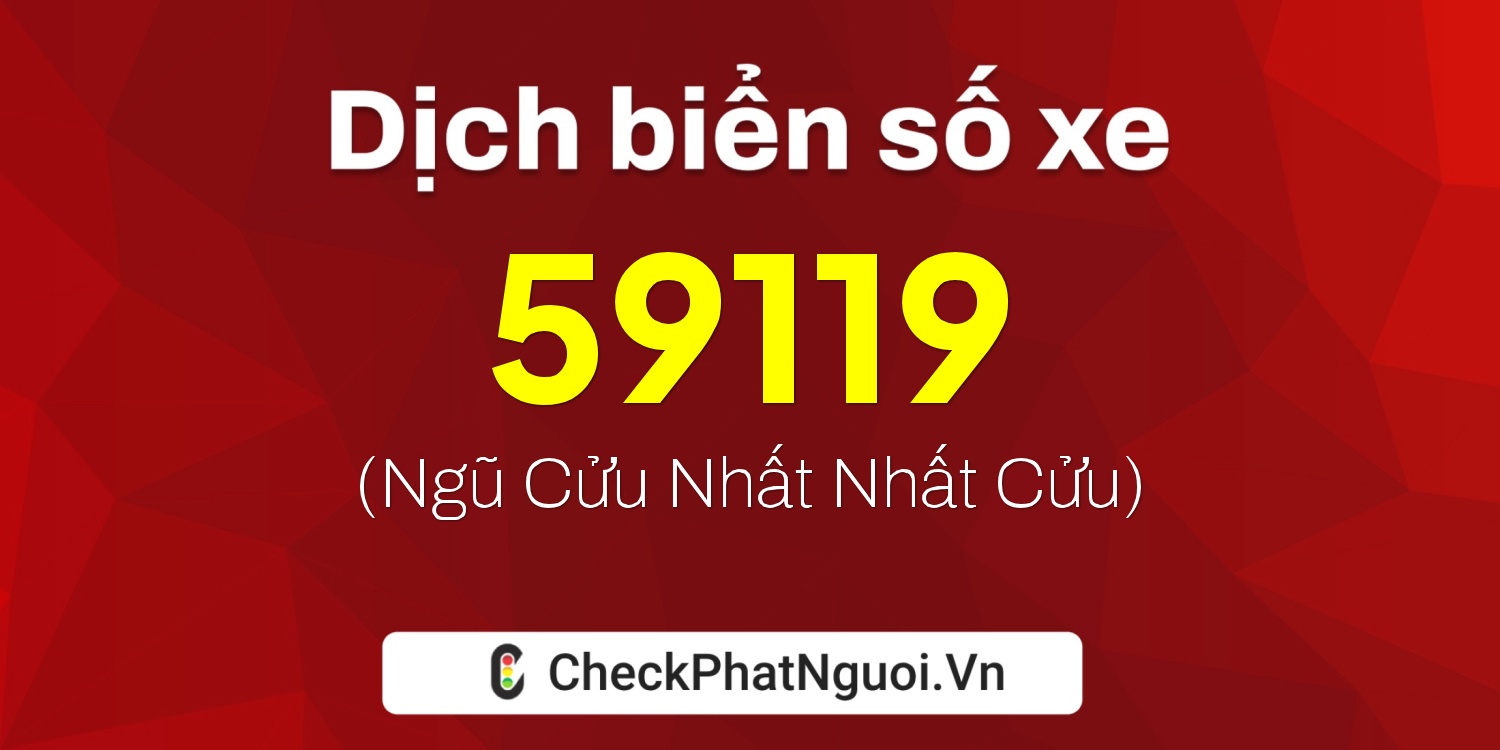 Dịch ý nghĩa <b>biển số xe 60A-59119</b> tại website checkphatnguoi.vn