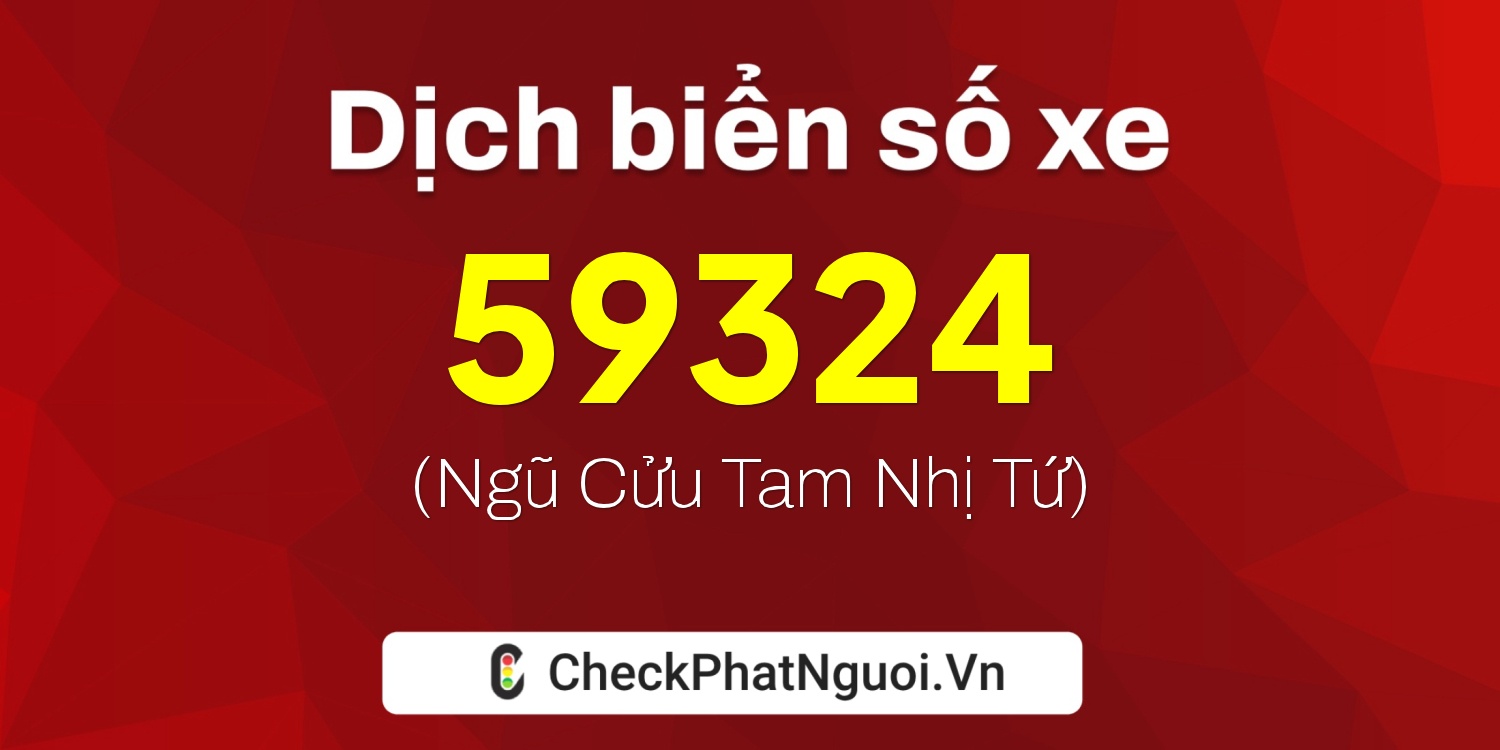 Dịch ý nghĩa <b>biển số xe 51L-59324</b> tại website checkphatnguoi.vn