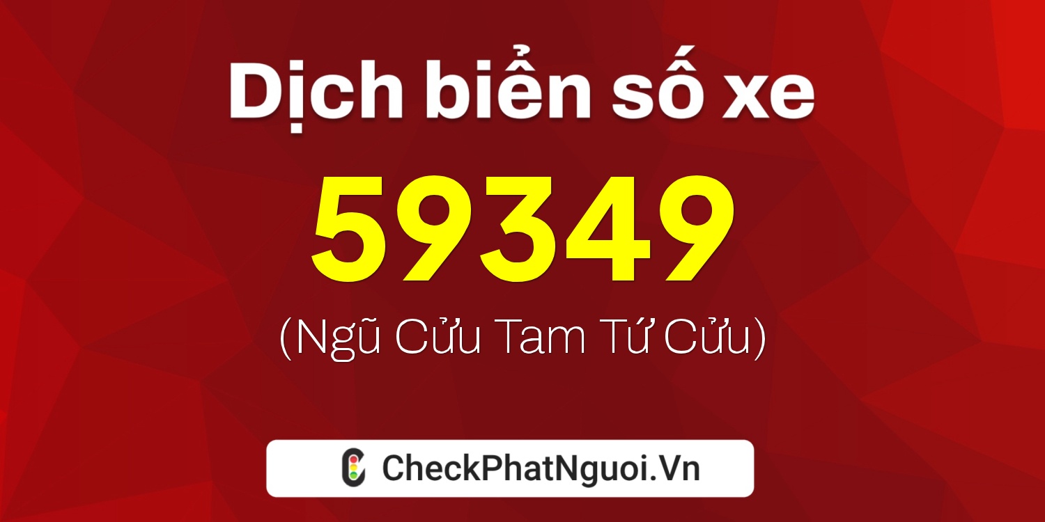 Dịch ý nghĩa <b>biển số xe 92F1-59349</b> tại website checkphatnguoi.vn