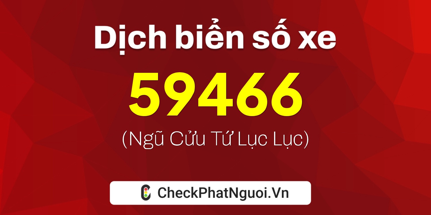 Dịch ý nghĩa <b>biển số xe 29X7-59466</b> tại website checkphatnguoi.vn