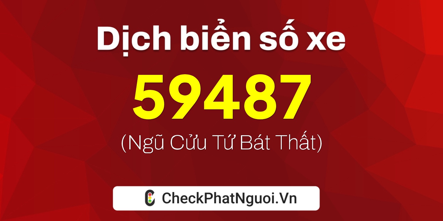 Dịch ý nghĩa <b>biển số xe 30L-59487</b> tại website checkphatnguoi.vn