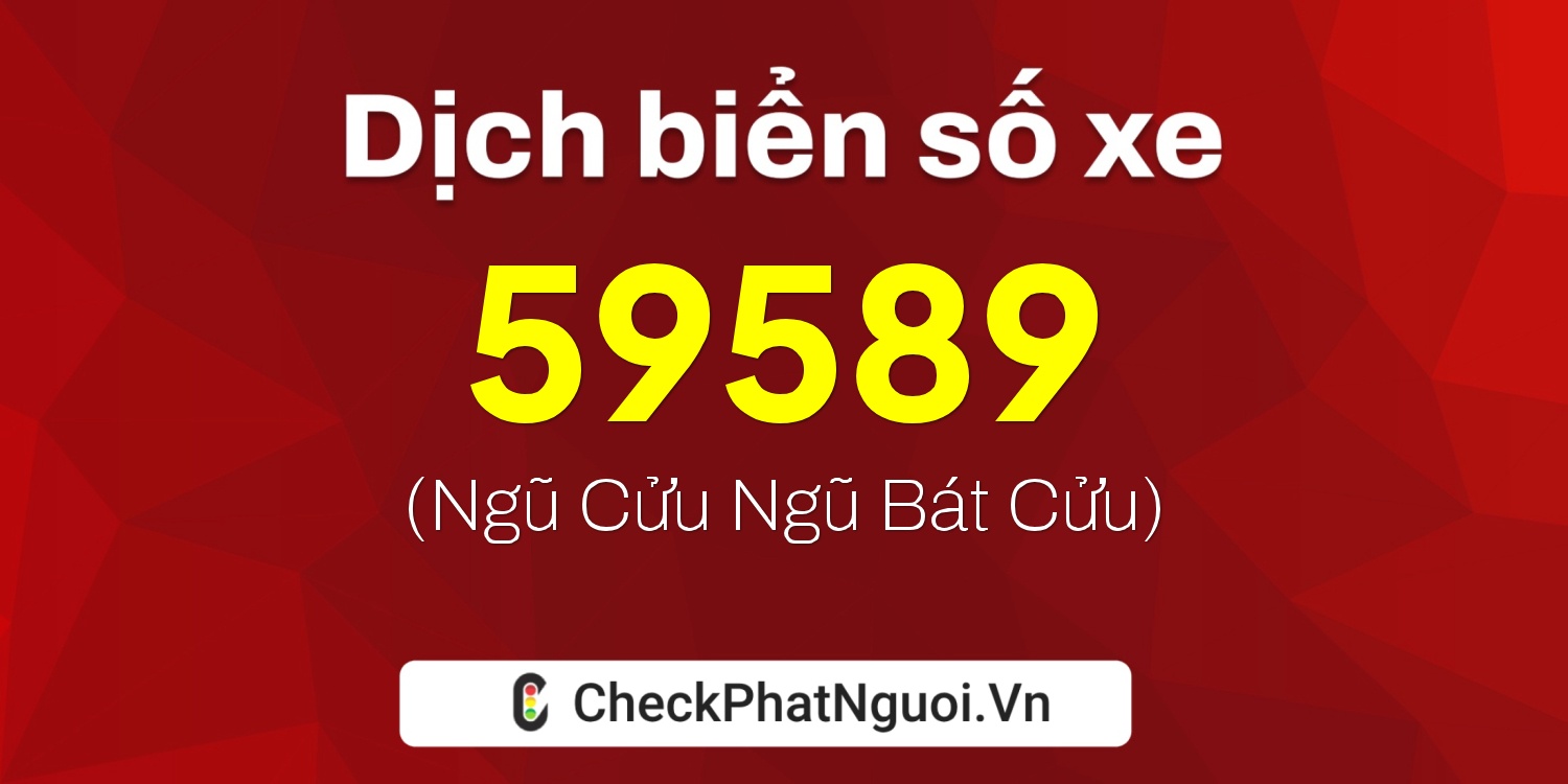 Dịch ý nghĩa <b>biển số xe 15A-59589</b> tại website checkphatnguoi.vn