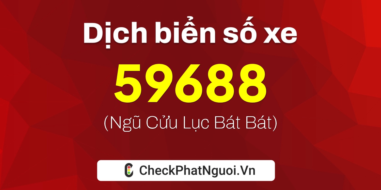 Dịch ý nghĩa <b>biển số xe 88A-59688</b> tại website checkphatnguoi.vn